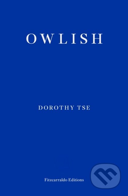 Kniha: Owlish (Dorothy Tse). Fitzcarraldo Editions, 2023 Kniha: Owlish (Dorothy Tse). Fitzcarraldo Editions, 2023