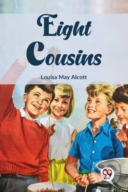 Kniha: Eight Cousins (Louisa May Alcott). Double 9 Books LLP, 2023 Kniha: Eight Cousins (Louisa May Alcott). Double 9 Books LLP, 2023