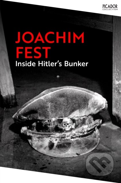 Kniha: Inside Hitler's Bunker (Joachim Fest). Picador, 2025 Kniha: Inside Hitler's Bunker (Joachim Fest). Picador, 2025