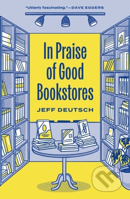 Kniha: In Praise of Good Bookstores (Jeff Deutsch). Princeton University Press, 2025 Kniha: In Praise of Good Bookstores (Jeff Deutsch). Princeton University Press, 2025
