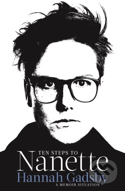 Kniha: Ten Steps to Nanette (Hannah Gadsby). Allen and Unwin, 2022 Kniha: Ten Steps to Nanette (Hannah Gadsby). Allen and Unwin, 2022