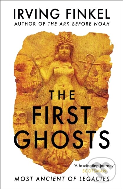 Kniha: The First Ghosts (Irving Finkel). Hodder Paperback, 2022 Kniha: The First Ghosts (Irving Finkel). Hodder Paperback, 2022