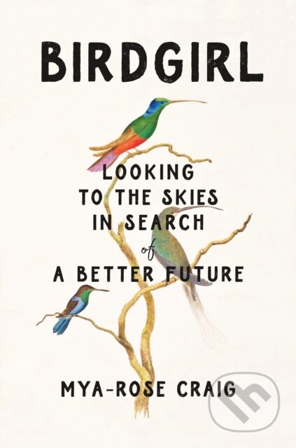 Kniha: Birdgirl (Mya-Rose Craig). Celadon Books, 2023 Kniha: Birdgirl (Mya-Rose Craig). Celadon Books, 2023