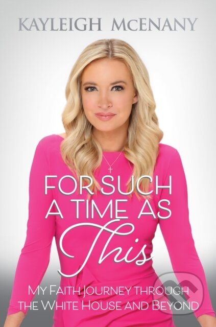 Kniha: For Such a Time as This (Kayleigh Mcenany). Post Hill, 2022 Kniha: For Such a Time as This (Kayleigh Mcenany). Post Hill, 2022