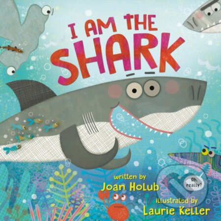 Kniha: I Am the Shark (Joan Holub a Laurie Keller). Dragonfly, 2025 Kniha: I Am the Shark (Joan Holub a Laurie Keller). Dragonfly, 2025