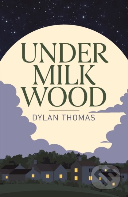 Kniha: Under Milk Wood (Dylan Thomas). Arcturus, 2025 Kniha: Under Milk Wood (Dylan Thomas). Arcturus, 2025