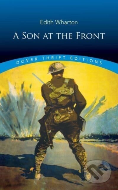 Kniha: A Son at the Front (Edith Wharton). Dover Publications, 2023 Kniha: A Son at the Front (Edith Wharton). Dover Publications, 2023