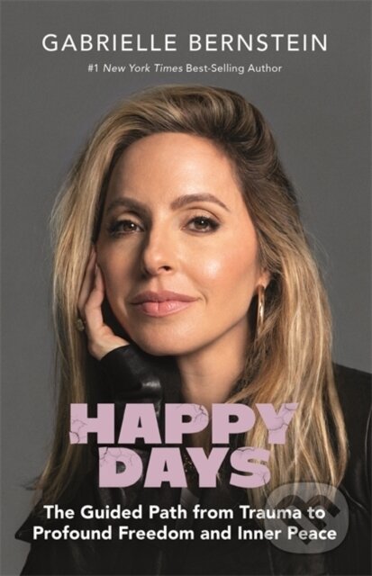 Kniha: Happy Days (Gabrielle Bernstein). Hay House, 2022 Kniha: Happy Days (Gabrielle Bernstein). Hay House, 2022