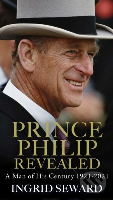 Kniha: Prince Philip Revealed (Ingrid Seward). Simon & Schuster, 2022 Kniha: Prince Philip Revealed (Ingrid Seward). Simon & Schuster, 2022