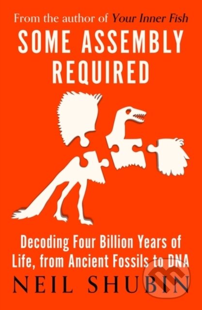 Kniha: Some Assembly Required (Neil Shubin). Oneworld Publications, 2021 Kniha: Some Assembly Required (Neil Shubin). Oneworld Publications, 2021