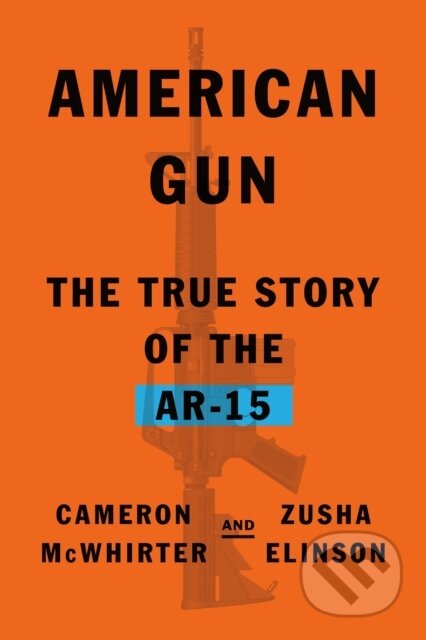 Kniha: American Gun (Cameron McWhirter a Zusha Elinson). Farrar, Straus and Giroux, 2023 Kniha: American Gun (Cameron McWhirter a Zusha Elinson). Farrar, Straus and Giroux, 2023