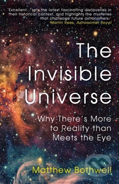 Kniha: The Invisible Universe (Matthew Bothwell). Oneworld Publications, 2022 Kniha: The Invisible Universe (Matthew Bothwell). Oneworld Publications, 2022
