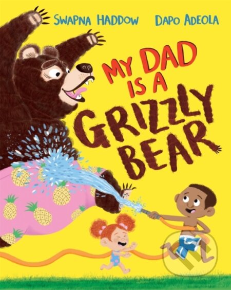Kniha: My Dad Is A Grizzly Bear (Swapna Haddow). Pan Macmillan, 2021 Kniha: My Dad Is A Grizzly Bear (Swapna Haddow). Pan Macmillan, 2021