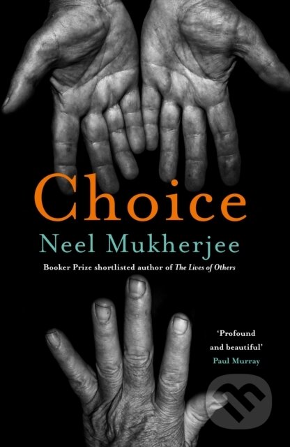 Kniha: Choice (Neel Mukherjee). Atlantic Books, 2024 Kniha: Choice (Neel Mukherjee). Atlantic Books, 2024