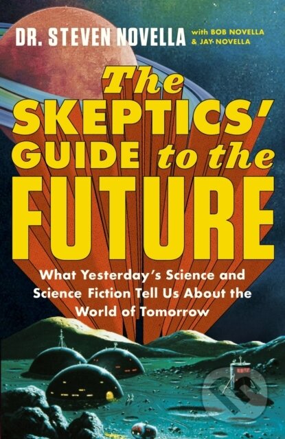 Kniha: The Skeptics' Guide to the Future (Steven Novella). Hodder and Stoughton, 2022 Kniha: The Skeptics' Guide to the Future (Steven Novella). Hodder and Stoughton, 2022