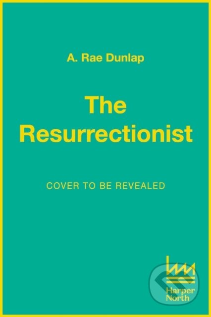 Kniha: The Resurrectionist (A. Rae Dunlap). HarperNorth, 2025 Kniha: The Resurrectionist (A. Rae Dunlap). HarperNorth, 2025