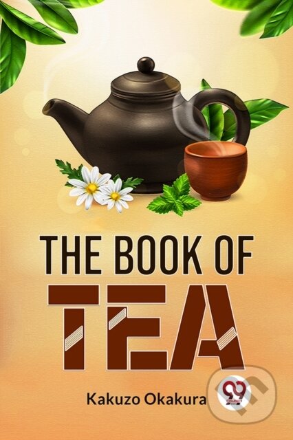Kniha: The Book of Tea (Kakuzo Okakura). Double 9 Books LLP, 2023 Kniha: The Book of Tea (Kakuzo Okakura). Double 9 Books LLP, 2023