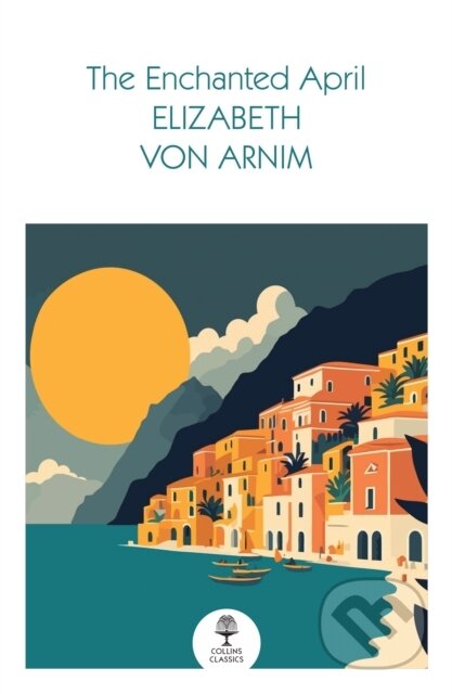 Kniha: The Enchanted April (Elizabeth Von Arnim). William Collins, 2024 Kniha: The Enchanted April (Elizabeth Von Arnim). William Collins, 2024