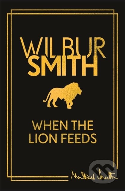 Kniha: When the Lion Feeds (Wilbur Smith). Zaffre, 2024 Kniha: When the Lion Feeds (Wilbur Smith). Zaffre, 2024