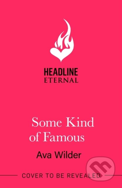 Kniha: Some Kind of Famous (Ava Wilder). Headline Eternal, 2025 Kniha: Some Kind of Famous (Ava Wilder). Headline Eternal, 2025