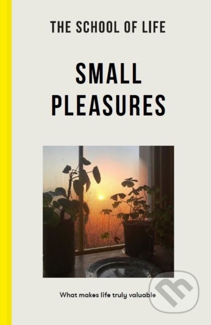 Kniha: Small Pleasures (The School of Life). The School of Life Press, 2022 Kniha: Small Pleasures (The School of Life). The School of Life Press, 2022