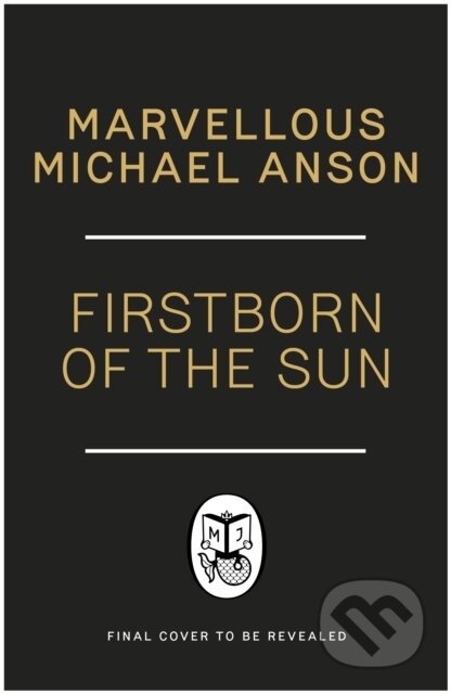 Kniha: Firstborn of the Sun (Marvellous Michael Anson). Michael Joseph, 2025 Kniha: Firstborn of the Sun (Marvellous Michael Anson). Michael Joseph, 2025