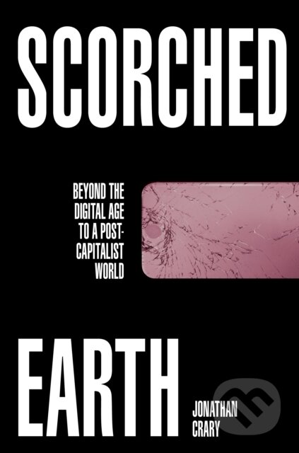 Kniha: Scorched Earth (Jonathan Crary). Verso, 2022 Kniha: Scorched Earth (Jonathan Crary). Verso, 2022