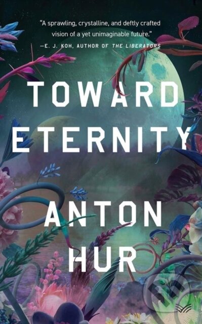 Kniha: Toward Eternity UK (Anton Hur). HarperCollins, 2025 Kniha: Toward Eternity UK (Anton Hur). HarperCollins, 2025