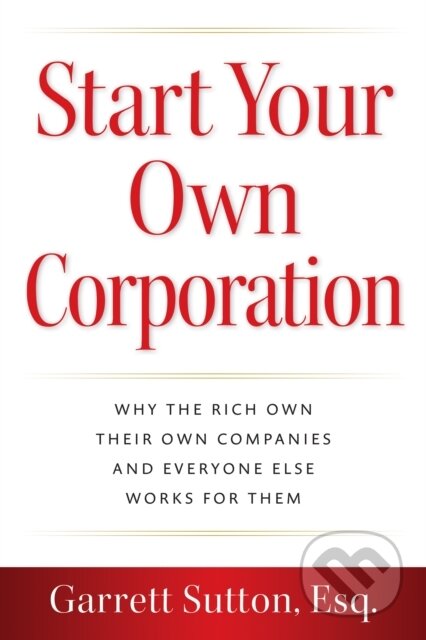 Kniha: Start Your Own Corporation (Garrett Sutton). , 2024 Kniha: Start Your Own Corporation (Garrett Sutton). , 2024