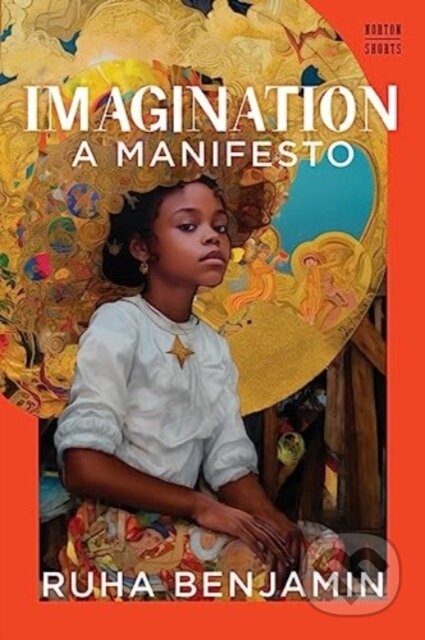 Kniha: Imagination (Ruha Benjamin). WW Norton & Co, 2024 Kniha: Imagination (Ruha Benjamin). WW Norton & Co, 2024