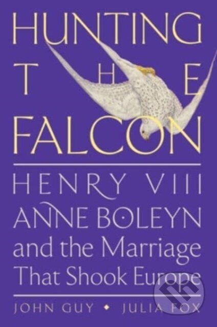 Kniha: Hunting the Falcon (John Guy a Julia Fox). HarperCollins, 2023 Kniha: Hunting the Falcon (John Guy a Julia Fox). HarperCollins, 2023