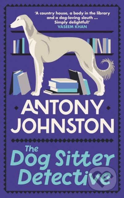 Kniha: The Dog Sitter Detective (Antony Johnston). Allison & Busby, 2023 Kniha: The Dog Sitter Detective (Antony Johnston). Allison & Busby, 2023