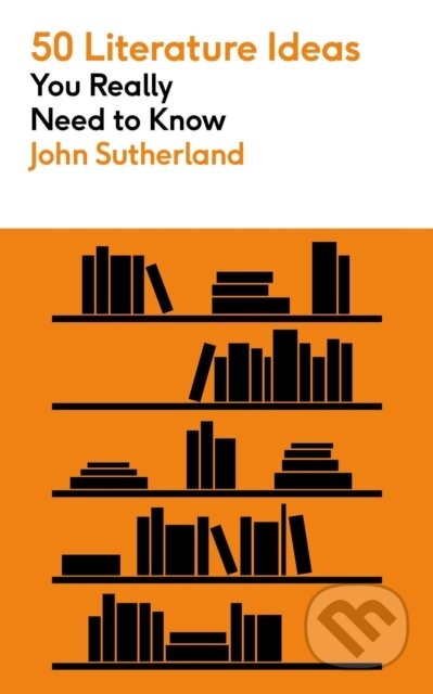 Kniha: 50 Literature Ideas You Really Need to Know (John Sutherland). Greenfinch, 2023 Kniha: 50 Literature Ideas You Really Need to Know (John Sutherland). Greenfinch, 2023