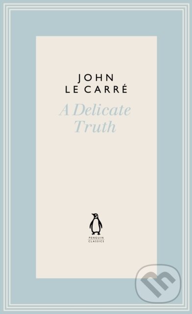 Kniha: A Delicate Truth (John Le Carre). Penguin Classics, 2022 Kniha: A Delicate Truth (John Le Carre). Penguin Classics, 2022