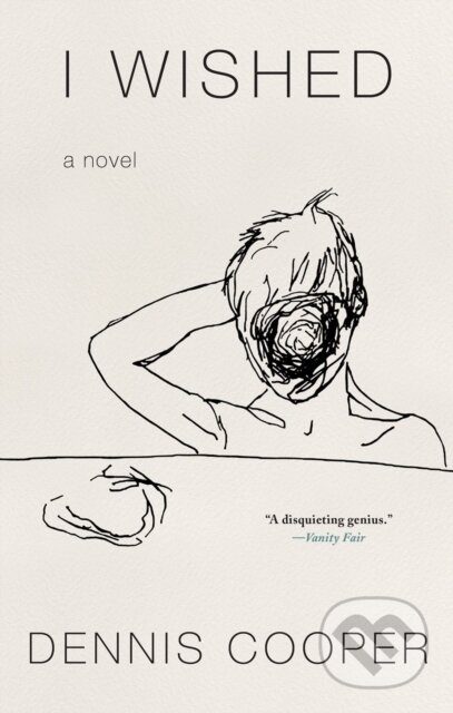 Kniha: I Wished (Dennis Cooper). Soho Press, 2022 Kniha: I Wished (Dennis Cooper). Soho Press, 2022