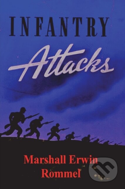 Kniha: Infantry Attacks (Marshall Erwin Rommel). Must Have Books, 2022 Kniha: Infantry Attacks (Marshall Erwin Rommel). Must Have Books, 2022