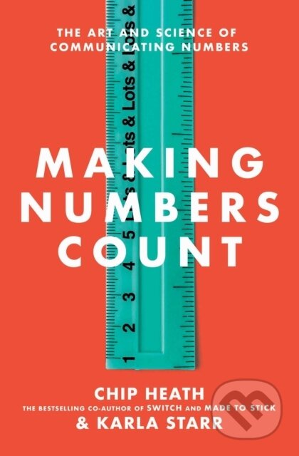 Kniha: Making Numbers Count (Chip Heath a Karla Starr). , 2022 Kniha: Making Numbers Count (Chip Heath a Karla Starr). , 2022