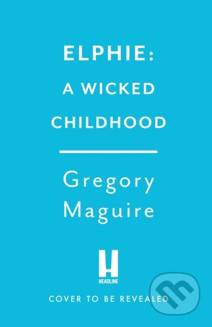 Kniha: Elphie (Gregory Maguire). Headline Book, 2025 Kniha: Elphie (Gregory Maguire). Headline Book, 2025