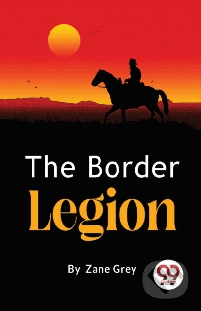 Kniha: The Border Legion (Zane Grey). Double 9 Books LLP, 2023 Kniha: The Border Legion (Zane Grey). Double 9 Books LLP, 2023