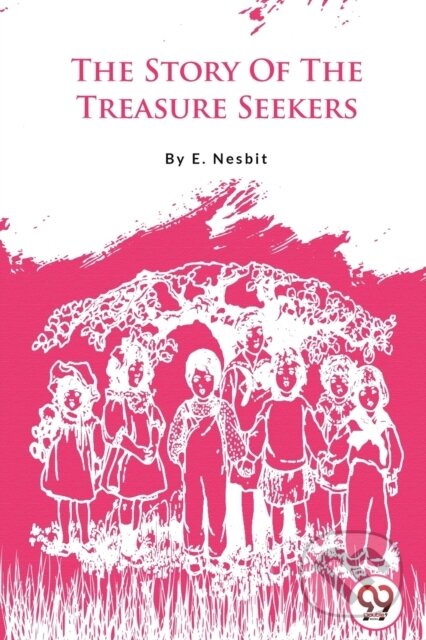 Kniha: The Story of the Treasure Seekers (E. Nesbit). Double 9 Books LLP, 2023 Kniha: The Story of the Treasure Seekers (E. Nesbit). Double 9 Books LLP, 2023