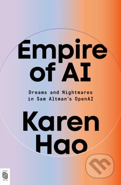 Kniha: Empire of AI (Karen Hao). Penguin Books, 2025 Kniha: Empire of AI (Karen Hao). Penguin Books, 2025