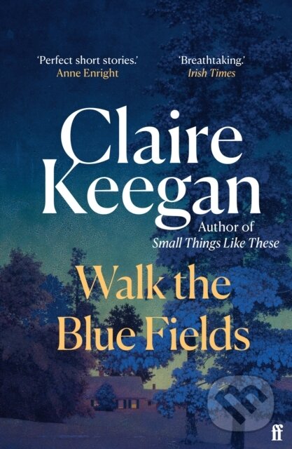 Kniha: Walk the Blue Fields (Claire Keegan). Faber and Faber, 2026 Kniha: Walk the Blue Fields (Claire Keegan). Faber and Faber, 2026