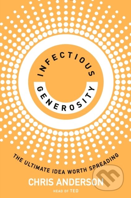Kniha: Infectious Generosity (Chris Anderson). WH Allen, 2024 Kniha: Infectious Generosity (Chris Anderson). WH Allen, 2024