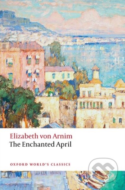 Kniha: The Enchanted April (Elizabeth von Arnim a Isobel Maddison). Oxford University Press, 2022 Kniha: The Enchanted April (Elizabeth von Arnim a Isobel Maddison). Oxford University Press, 2022