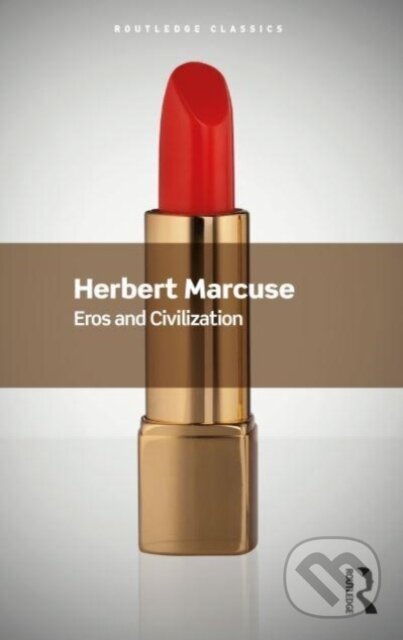 Kniha: Eros and Civilization (Herbert Marcuse). Routledge, 2023 Kniha: Eros and Civilization (Herbert Marcuse). Routledge, 2023