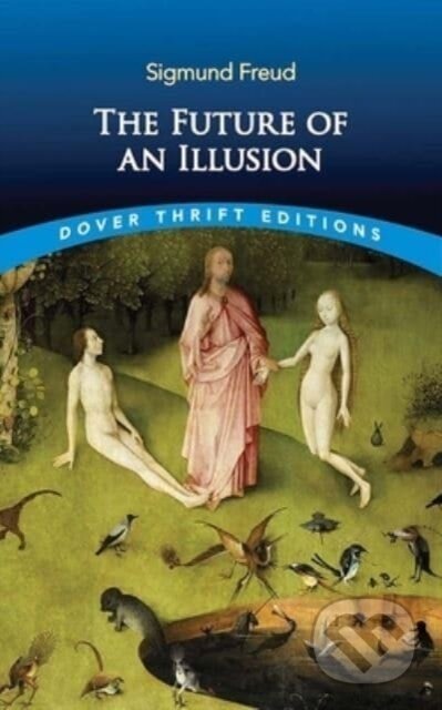 Kniha: The Future of an Illusion (Sigmund Freud). Dover Publications, 2023 Kniha: The Future of an Illusion (Sigmund Freud). Dover Publications, 2023