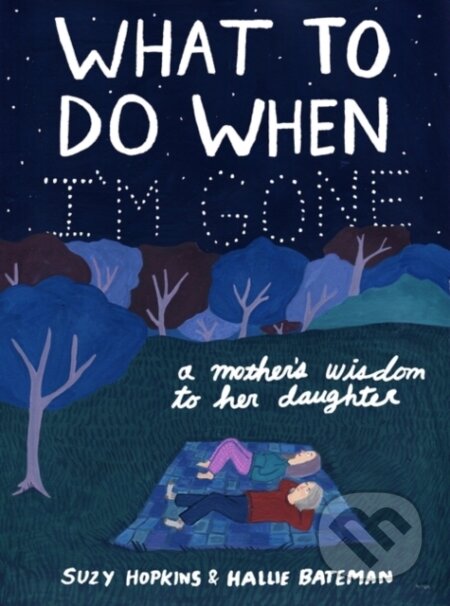 Kniha: What to Do When I'm Gone (Suzy Hopkins). Bloomsbury, 2021 Kniha: What to Do When I'm Gone (Suzy Hopkins). Bloomsbury, 2021