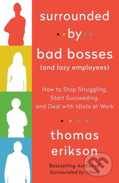 Kniha: Surrounded by Bad Bosses (And Lazy Employees) (Thomas Erikson). , 2021 Kniha: Surrounded by Bad Bosses (And Lazy Employees) (Thomas Erikson). , 2021