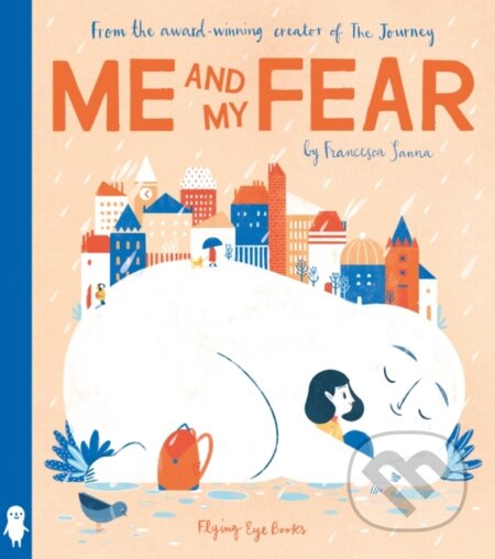 Kniha: Me and My Fear (Francesca Sanna). Flying Eye Books, 2022 Kniha: Me and My Fear (Francesca Sanna). Flying Eye Books, 2022