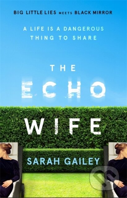 Kniha: The Echo Wife (Sarah Gailey). Hodder and Stoughton, 2021 Kniha: The Echo Wife (Sarah Gailey). Hodder and Stoughton, 2021